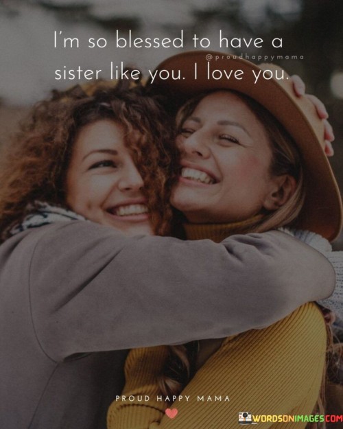 Im-So-Blessed-To-Have-A-Sister-Like-You-Quotes.jpeg
