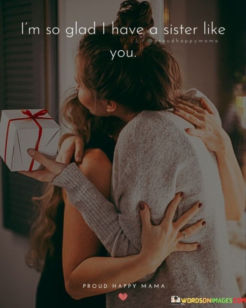 Im-So-Glad-I-Have-A-Sister-Like-You-Quotes.jpeg