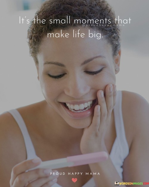 Its-The-Small-Moments-That-Make-Life-Big-Quotes.jpeg