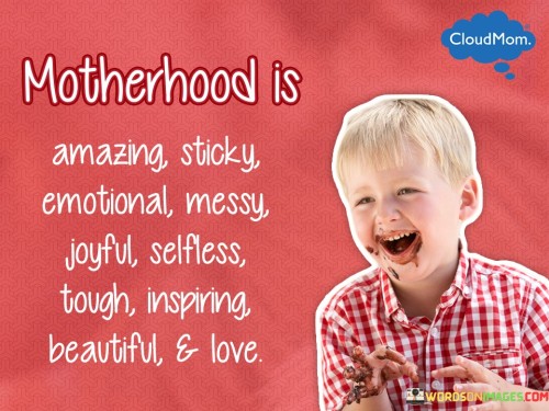 Motherhood-Is-Amazing-Sticky-Emotional-Messy-Joyful-Quotes.jpeg