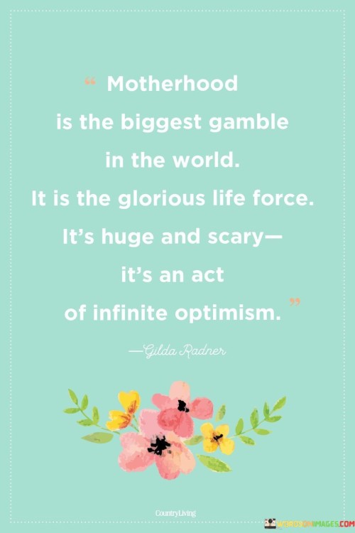 Motherhood-Is-The-Biggest-Gamble-In-The-World-Quotes.jpeg