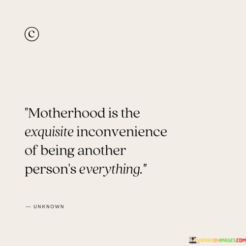 Motherhood-Is-The-Exquisite-Inconvenience-Of-Being-Quotes.jpeg