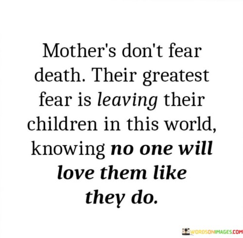 Mothers-Dont-Fear-Death-Their-Greatest-Fear-Quotes.jpeg