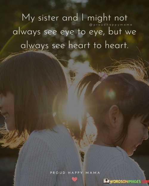 My-Sister-And-I-Might-Not-Always-See-Eye-To-Eye-Quotes.jpeg