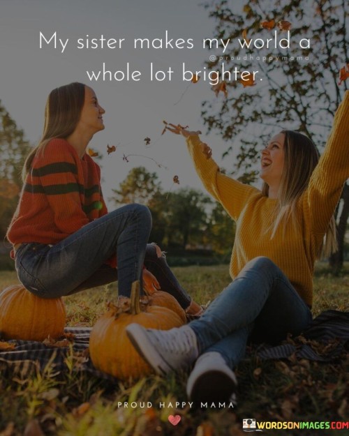 My-Sister-Makes-My-World-A-Whole-Lot-Brighter-Quotes.jpeg