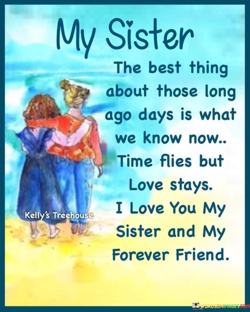 My-Sister-The-Best-Thing-About-Those-Long-Ago-Days-Is-What-Quotes.jpeg
