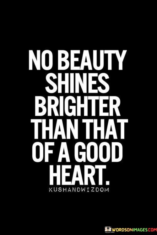 No Beauty Shines Brighter Than That Of A Good Heart Quotes