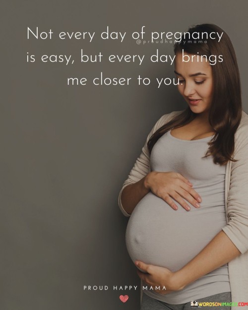 Not-Every-Day-Of-Pregnancy-Is-Easy-But-Every-Day-Quotes.jpeg
