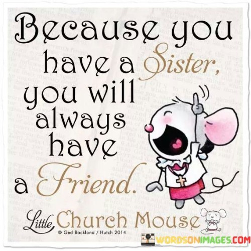 Orn-To-Because-You-Have-A-Sister-You-Will-Always-Have-A-Friend-Quotes.jpeg