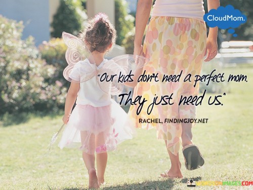 Our-Kids-Dont-Need-A-Perfect-Mom-They-Just-Need-Quotes.jpeg