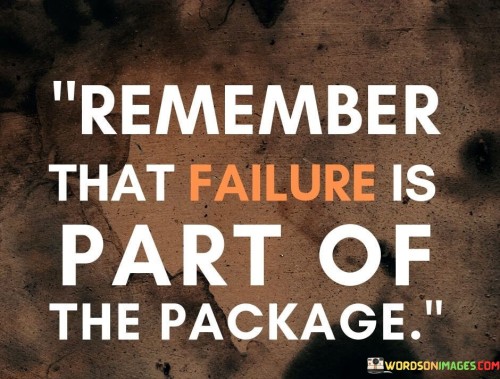 Remember-That-Failure-Is-Part-Of-The-Package-Quotes.jpeg