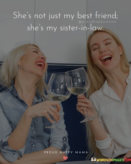 Shes-Not-Just-My-Best-Friend-Shes-My-Sister-In-Law-Quotes.jpeg