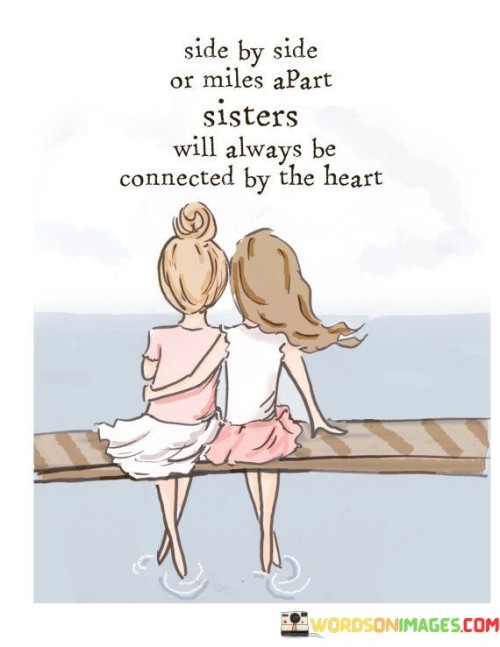 Side-By-Side-Or-Miles-Apart-Sisters-Will-Always-Be-Connected-By-The-Heart-Quotes.jpeg
