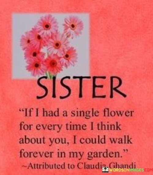 Sister-If-I-Had-A-Single-Flower-Foe-Every-Time-I-Think-About-You-Quotes.jpeg