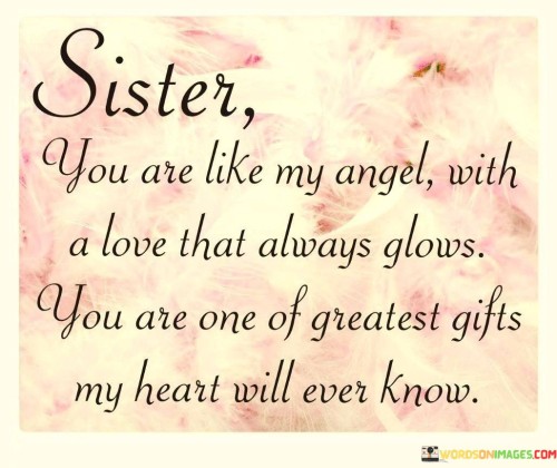 Sister-You-Are-Like-My-Angel-With-A-Love-That-Always-Glows-Quotes.jpeg