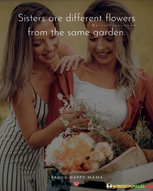 Sisters-Different-Flowers-From-The-Same-Garden-Quotes.jpeg