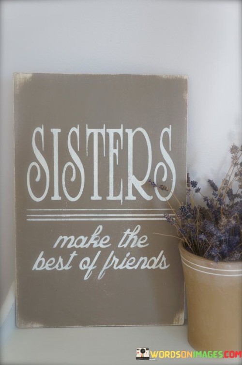 Sisters-Make-The-Best-Of-Friends-Quotes.jpeg
