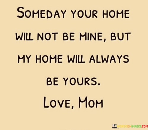 Someday-Your-Home-Will-Not-Be-Mine-But-My-Quotes.jpeg