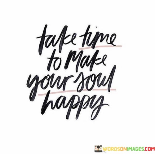 Take-Time-To-Make-Your-Soul-Happy-Quotes.jpeg