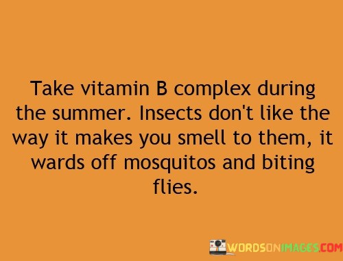 Take-Vitamin-B-Complex-During-The-Summer-Insects-Dont-Quotes.jpeg