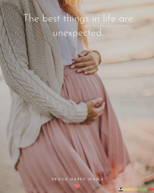 The-Best-Things-In-Life-Are-Unexpected-Quotes.jpeg