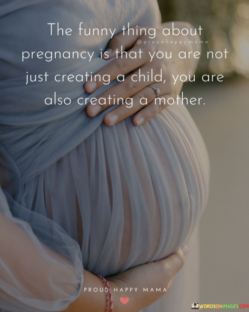The-Funny-Thing-About-Pregnancy-Is-That-You-Are-Quotes.jpeg