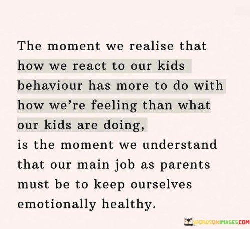 The-Moment-We-Realise-That-How-We-React-To-Our-Kids-Quotes.jpeg
