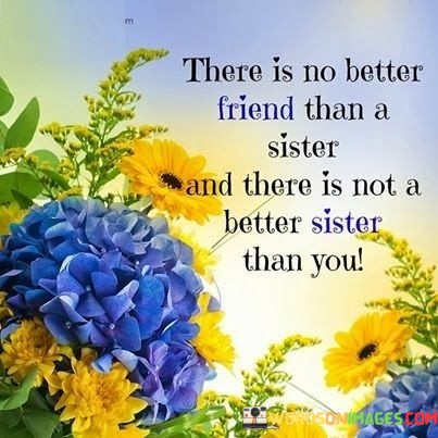 There-Is-No-Better-Friend-Than-A-Sister-And-There-Is-Not-A-Better-Quotes.jpeg
