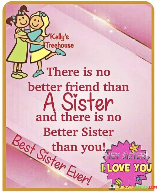 There-Is-On-Better-Friend-Than-A-Sister-And-There-Is-No-Quotes.jpeg