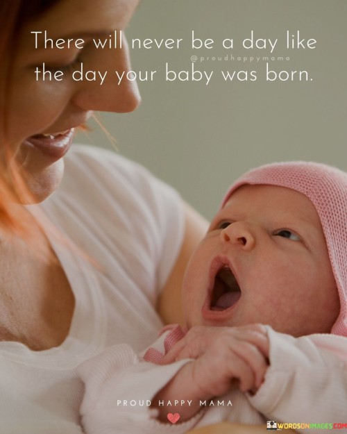 There-Will-Never-Be-A-Day-Like-The-Day-Your-Baby-Quotes.jpeg