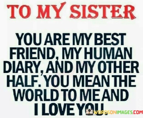 To-My-Sister-You-Are-My-Best-Friend-My-Human-Diary-Quotes.jpeg