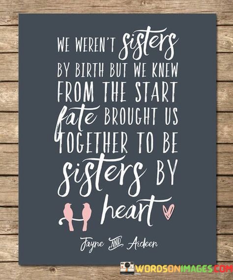 We-Werent-Sisters-By-Birth-But-We-Knew-From-The-Start-Fate-Brought-Quotes.jpeg