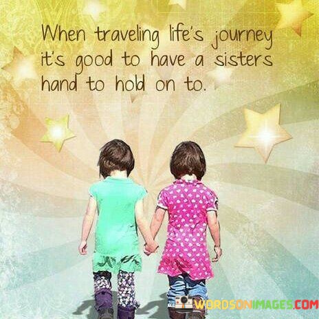 When-Traveling-Lifes-Journey-Its-Good-To-Have-A-Sisters-Hand-To-Hold-On-To-Quotes.jpeg
