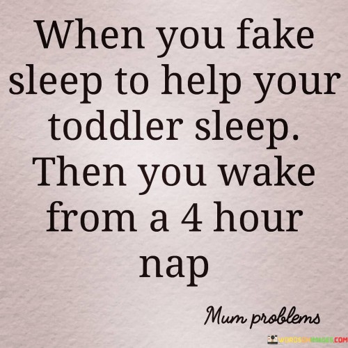 When-You-Fake-Sleep-To-Help-Your-Toddler-Sleep-Quotes.jpeg