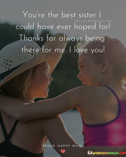 Youre-The-Best-Sister-I-Could-Have-Ever-Hoped-Thanks-Quotes.jpeg
