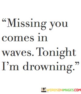 missing-You-Comes-In-Tonight-Im-Drowing-Quotes.jpeg