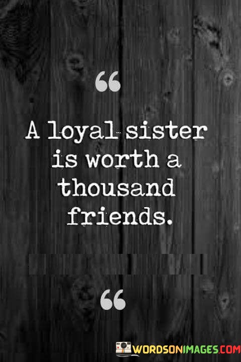A-Loyal-Sister-Is-Worth-A-Thousand-Friends-Quotes.jpeg