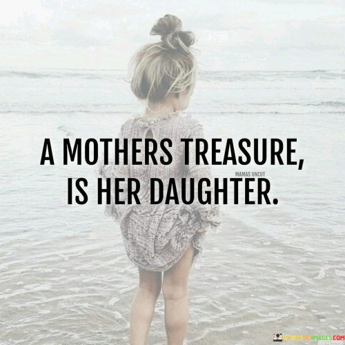 A-Mothers-Treasure-Is-Her-Daughter-Quotes.jpeg