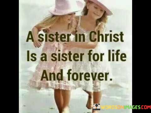 A-Sister-In-Christ-Is-A-Sister-For-Life-And-Forever-Quotes.jpeg