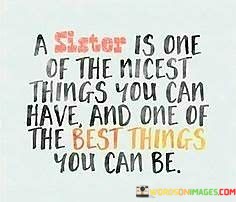 A-Sister-Is-One-Of-The-Nicest-Things-You-Can-Have-And-One-Of-Quotes.jpeg