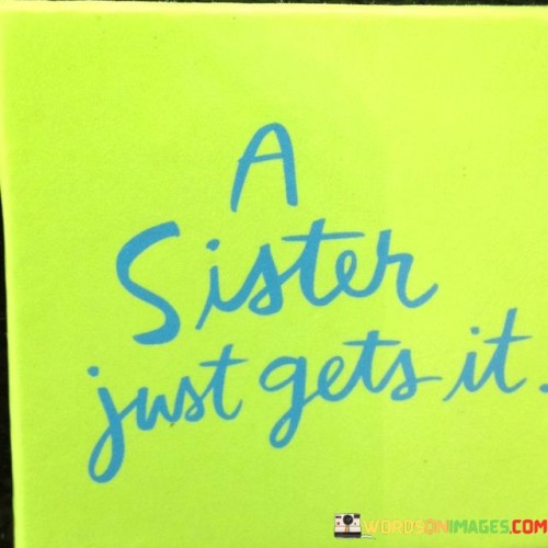 A-Sister-Just-Gets-It-Quotes.jpeg