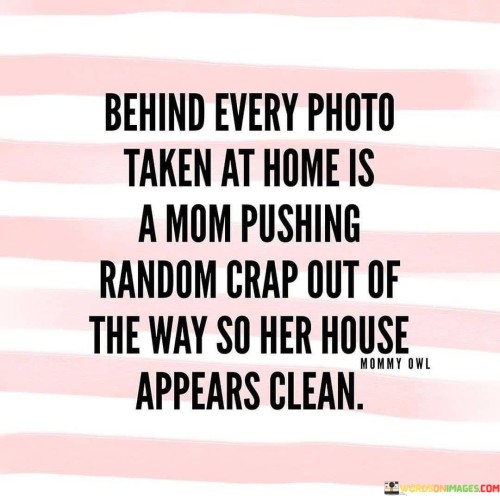 Behind-Every-Photo-Taken-At-Home-Is-Quotes.jpeg