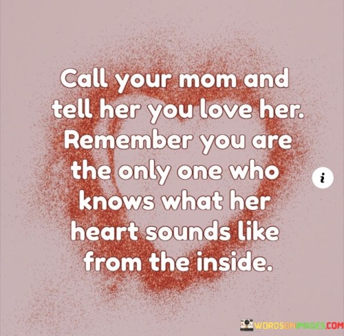 Call-Your-Mom-And-Tell-Her-You-Love-Her-Quotes.jpeg