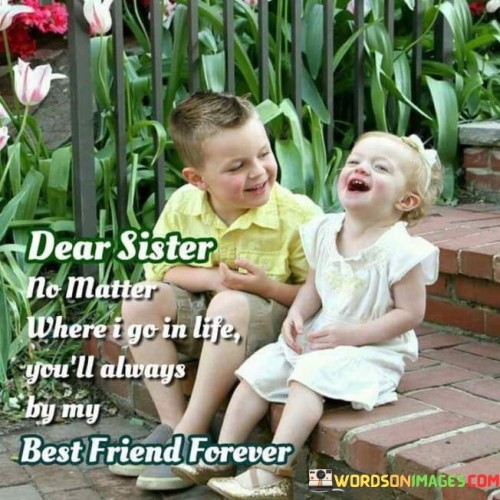 Dear-Sister-No-Matter-Where-I-Go-In-Life-Quotes.jpeg