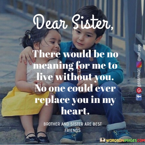 Dear-Sister-There-Would-Be-No-Meaning-For-Me-To-Live-Without-You-Quotes.jpeg