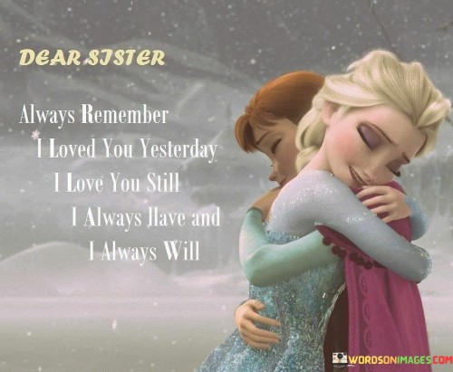 Dear-Sisters-Always-Remember-I-Love-You-Yesterday-Quotes.jpeg