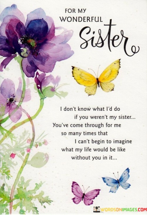 For-My-Wonderful-Sister-I-Dont-Know-What-Id-Do-If-You-Werent-My-Sister-Quotes.jpeg