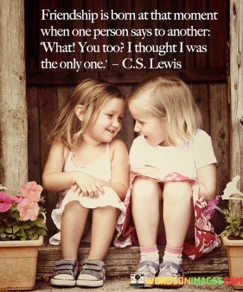 Friendship-In-Born-At-That-Moment-When-One-Person-Says-To-Another-Quotes.jpeg