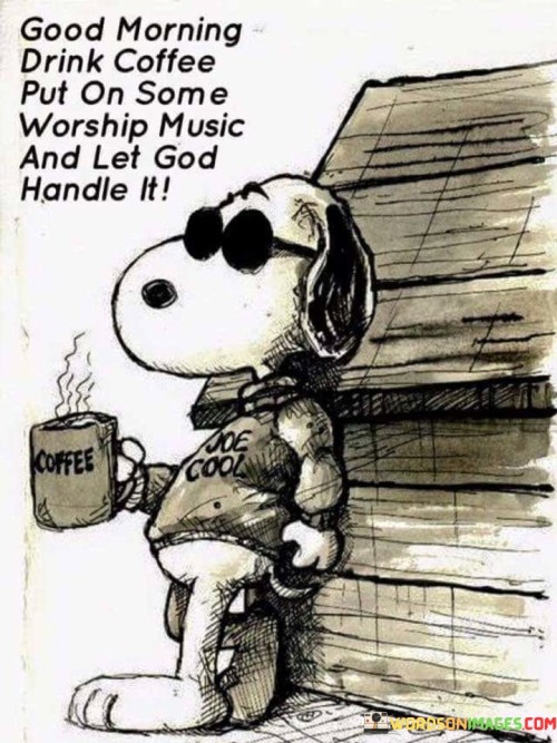 Good-Morning-Drink-Coffee-Put-On-Some-Worship-Quotes.jpeg