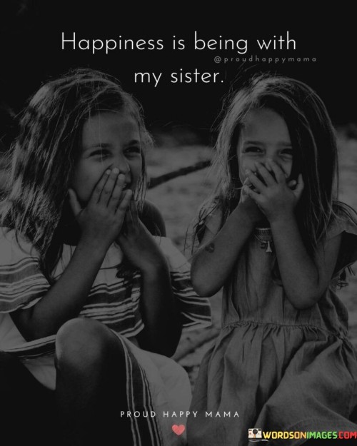 Happiness-Is-Being-With-My-Sister-Quotes.jpeg